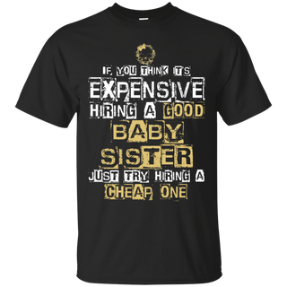 It's Expensive Hiring A Good Babysister Tee Shirt Gift