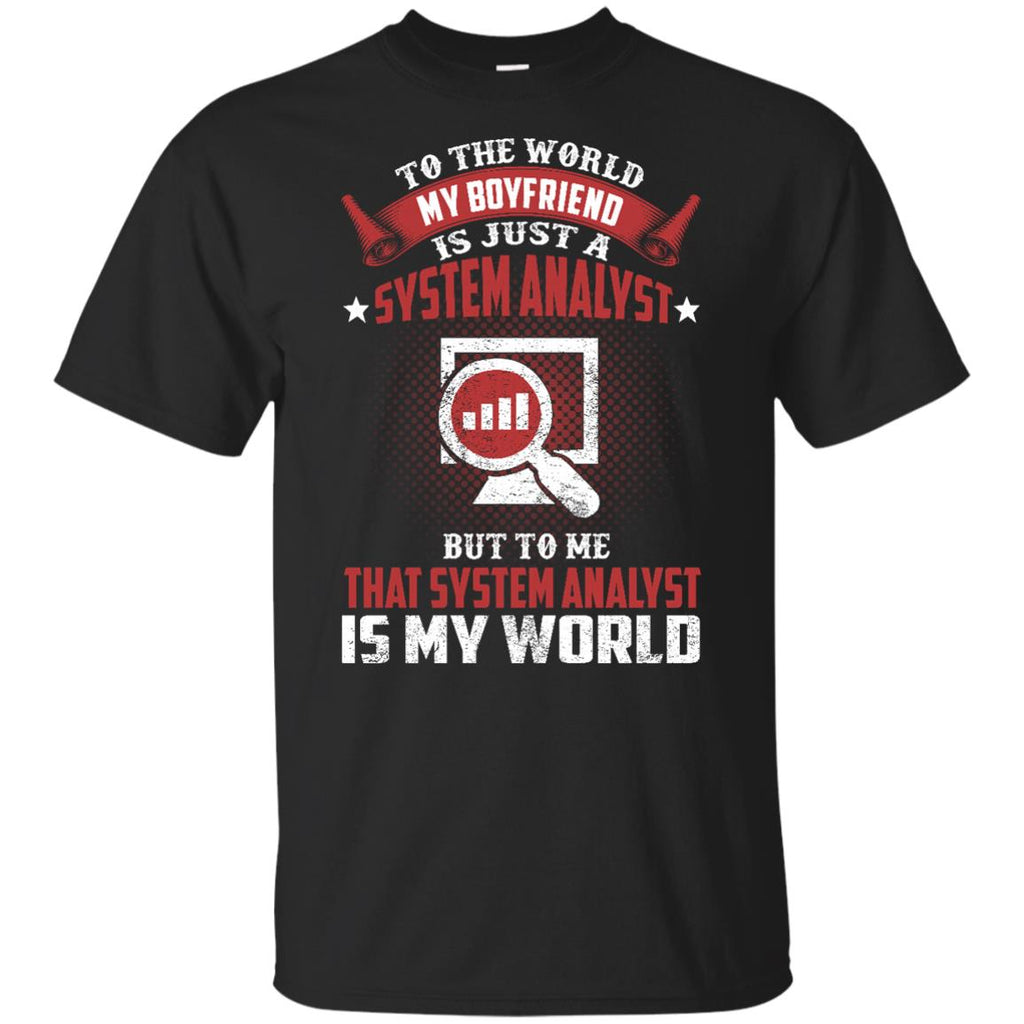 To The World My Boyfriend Is Just A System Analyst Tee Shirt Gift