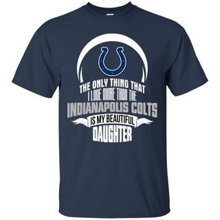 The Only Thing Dad Loves His Daughter Fan Indianapolis Colts Tshirt