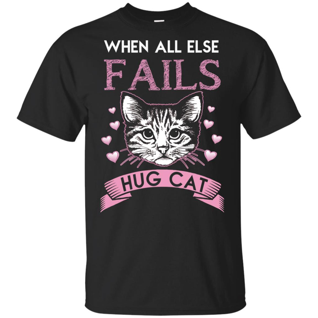 When All Else Fails I Hug My Cat Tshirt For Kitten Lover