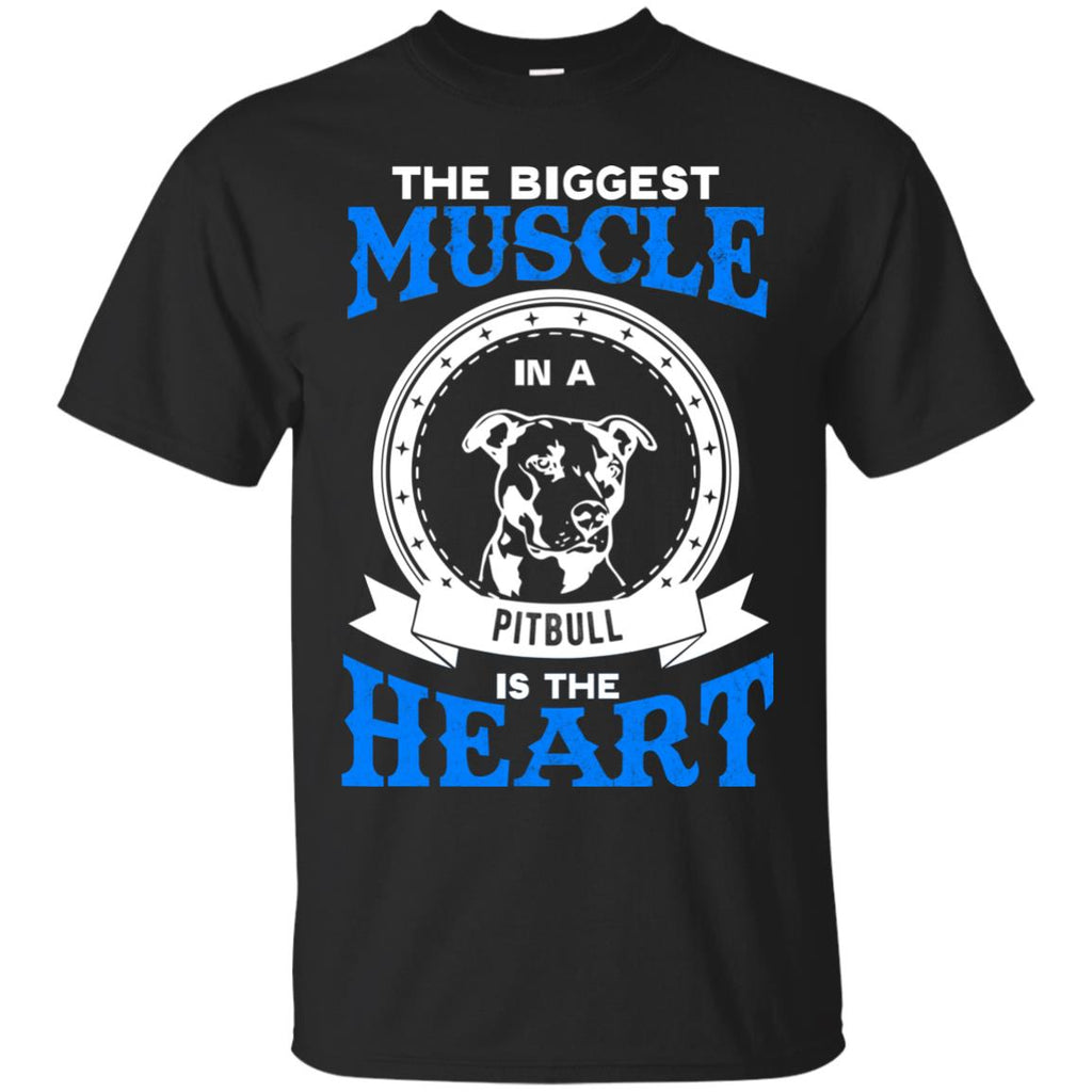The Biggest Muscle In A Pitbull Is The Heart Bull Dog Tshirt