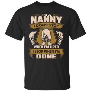 Nanny Tee Shirt  I Don't Stop When I'm Tired Tshirt Gift