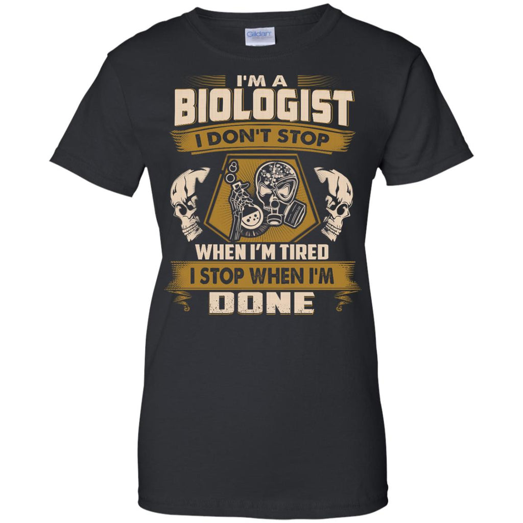 Biologist Tee Shirt - I Don't Stop When I'm Tired