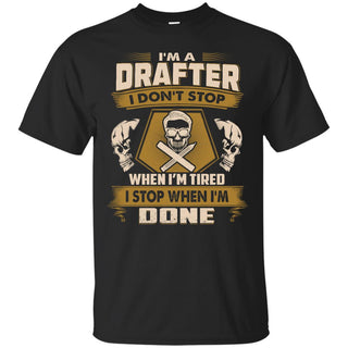 Drafter Tee Shirt - I Don't Stop When I'm Tired as gift tshirt