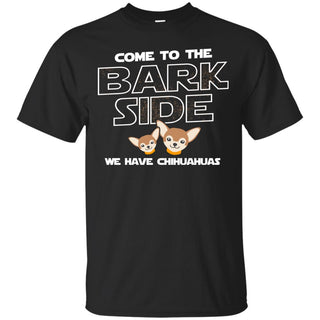 Funny Chihuahua Dog Shirt Come To The Bark Side We Have Chihuahuas Gifts