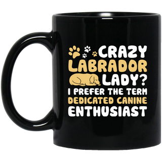 Crazy Labrador Lady I Prefer The Term Dedicated Canine Enthusiast