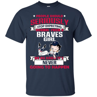 People Should Seriously Stop Expecting Normal From An Atlanta Braves Tshirt For Fan