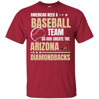 American Need An Arizona Diamondbacks Team T Shirt