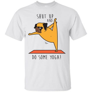 Shut Up And Do Some Yoga White Pug Tshirt For Puppy Lover