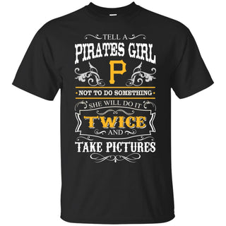 She Will Do It Twice And Take Pictures Pittsburgh Pirates Tshirt For Fan