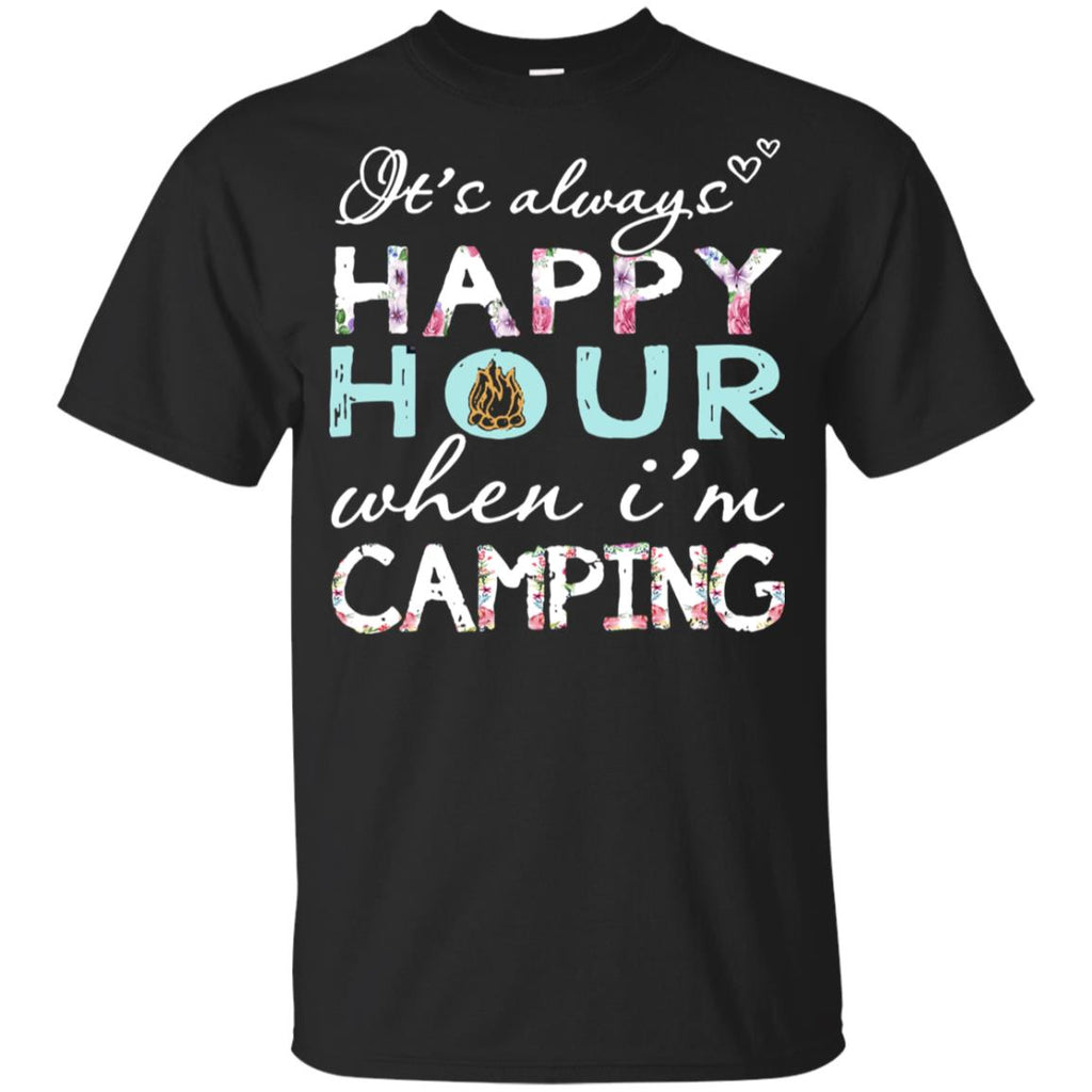 It's Always Happy Hour When I'm Camping T Shirt