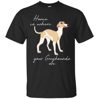 Home Is Where My Greyhound Are T Shirts