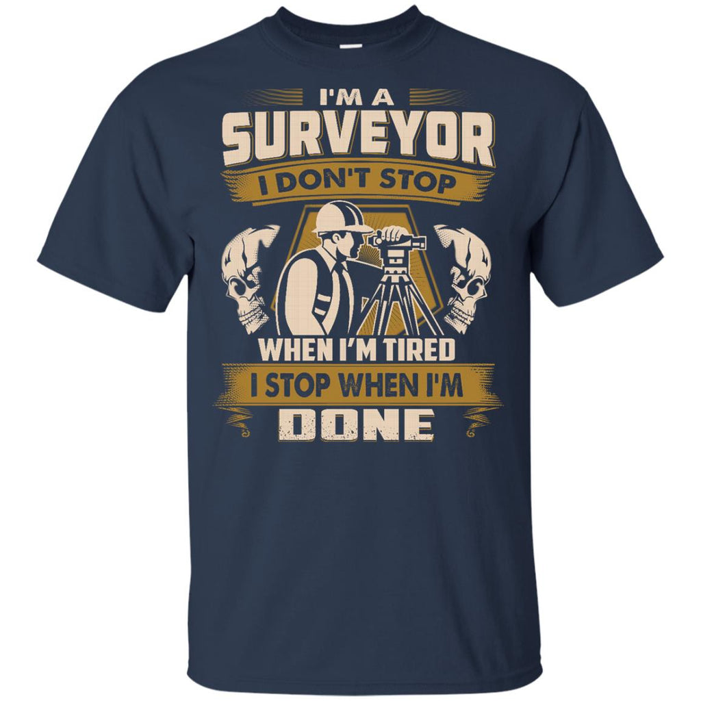 Surveyor Tshirt - I Don't Stop When I'm Tired