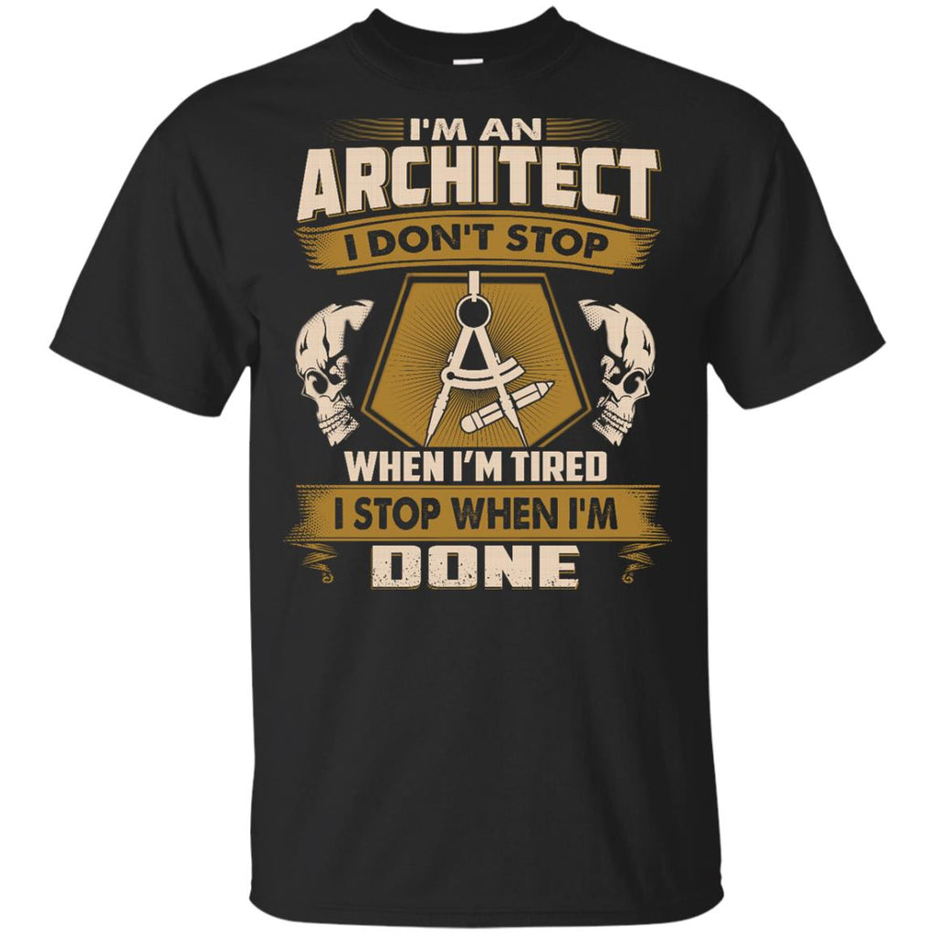 Architect T Shirt - I Don't Stop When I'm Tired
