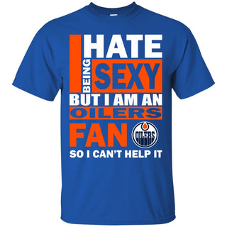 I Hate Being Sexy But I Am An Edmonton Oilers Fan Tshirt For Lovers