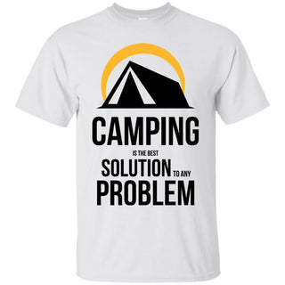 Camping Is The Best Solution To Any Problem T Shirts