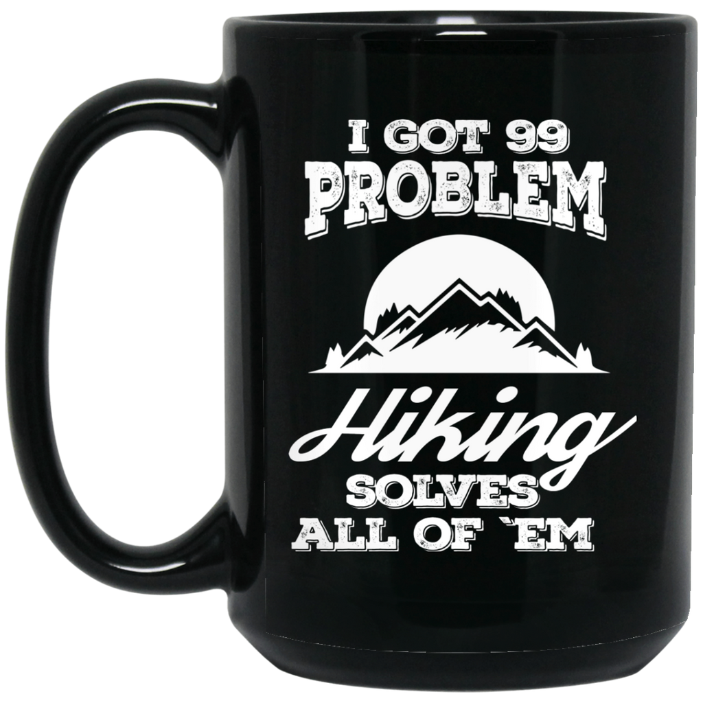 Nice Hiking Mugs. I Got 99 Problems And Hiking Solve All Of Them