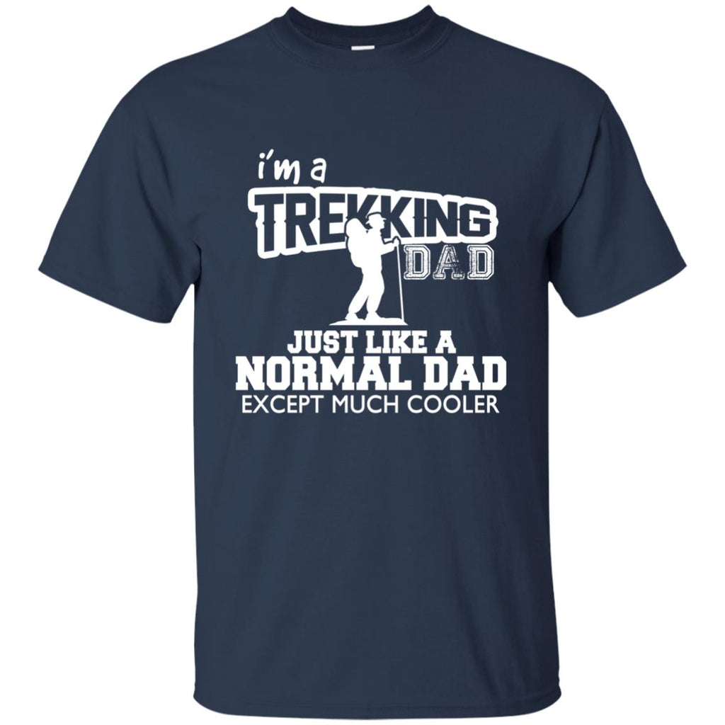 I'm A Trekking Dad Just Like Normal Dad But Much Cooler For Father Gift