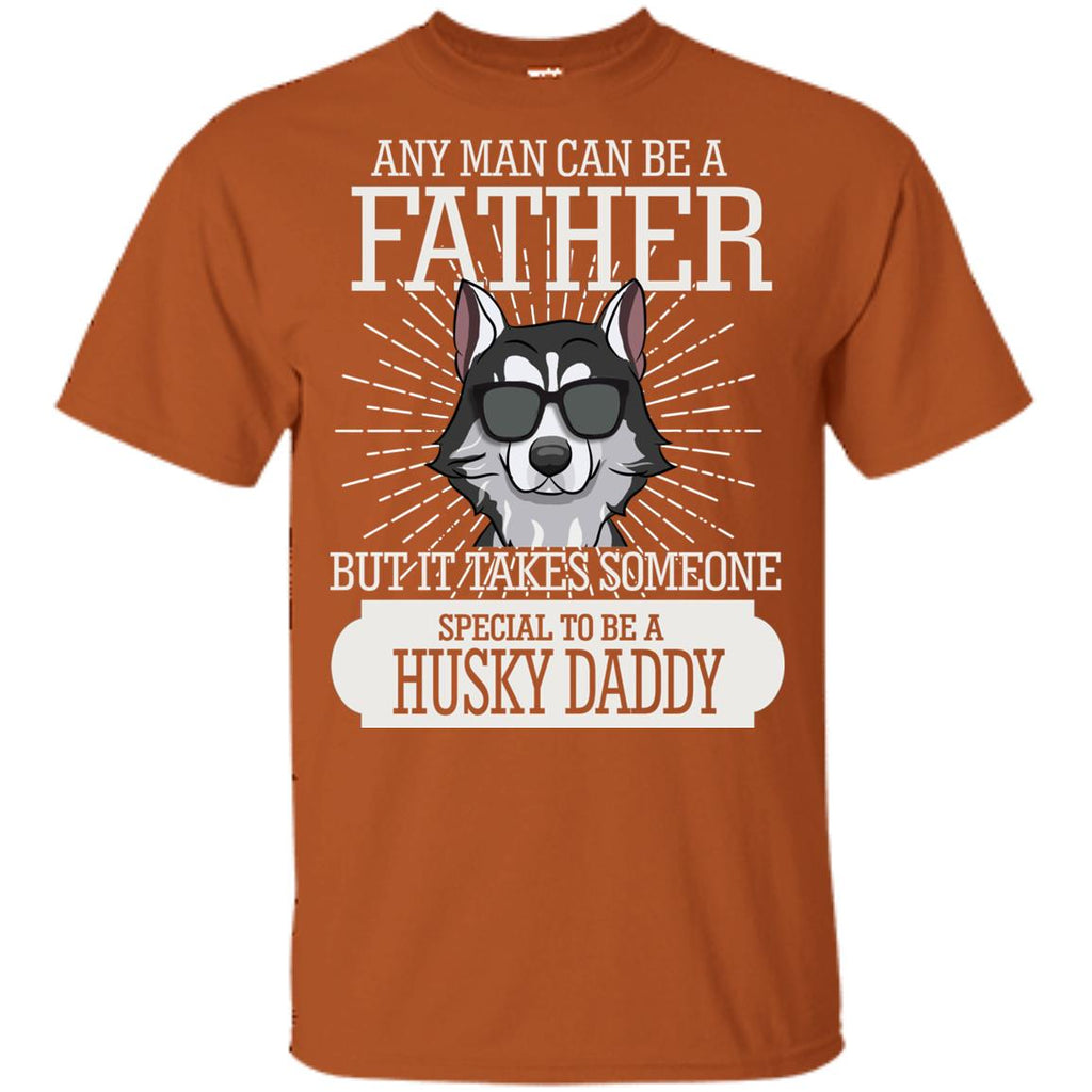 It Take Someone Special To Be A Husky Daddy T Shirt