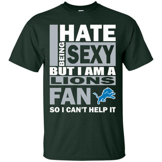 I Hate Being Sexy But I Am A Detroit Lions Fan Tshirt For Lovers