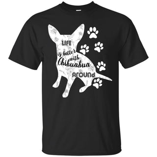 Life Is Better With Chiahuahua Around Huahuadog Tshirt Gift