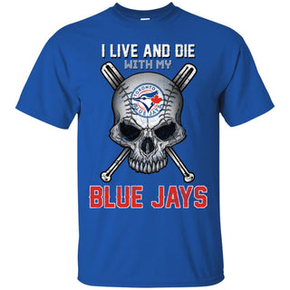 I Live And Die With My Toronto Blue Jays Tshirt For Fans