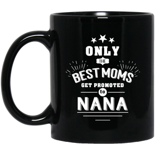 Only The Best Moms Get Promoted To Nana Mugs