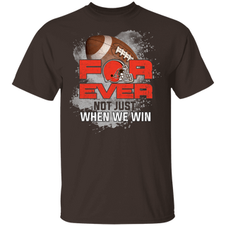 For Ever Not Just When We Win Cleveland Browns Shirt