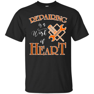 Incredible Repairing Is A Work Of Heart T Shirts As Gifts