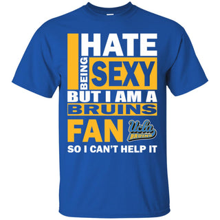 I Hate Being Sexy But I Am An UCLA Bruins Fan Tshirt For Lovers