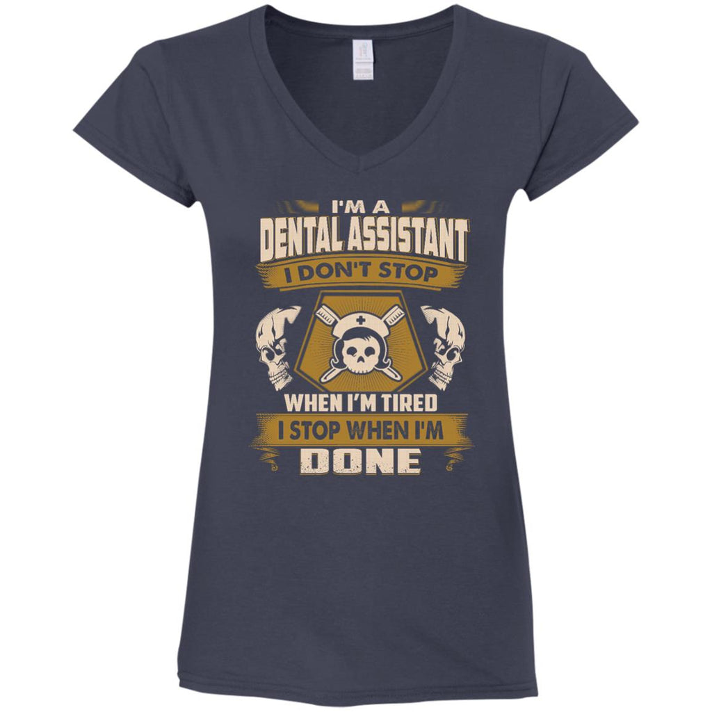 Dental Assistant Tee Shirt - I Don't Stop When I'm Tired Gift Tshirt