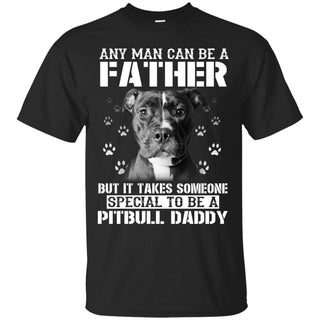 Any Man Can Be A Pitbull Father Shirts