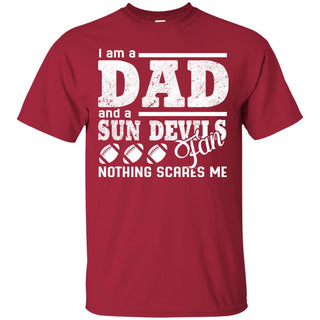 I Am A Dad And A Fan Nothing Scares Me Arizona State Sun Devils Tshirt