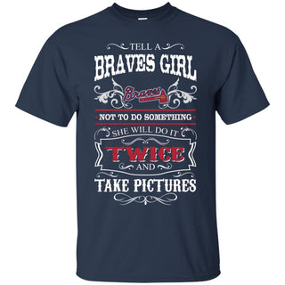 She Will Do It Twice And Take Pictures Atlanta Braves Tshirt For Fan