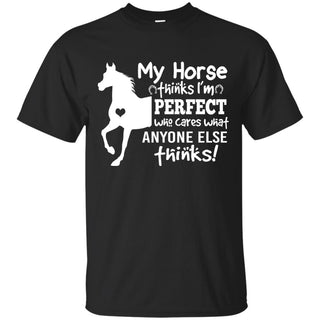 My Horse Thinks I'm Perfect Horse T Shirts