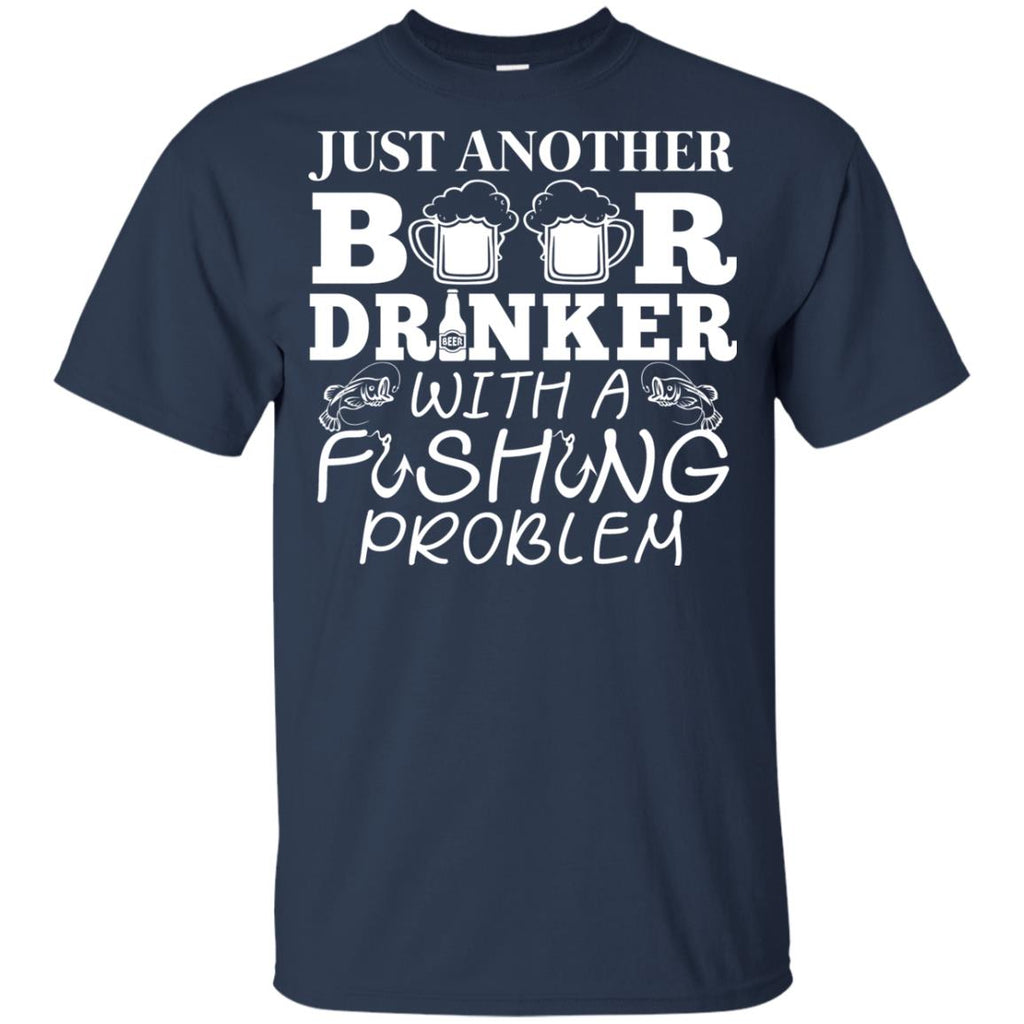 Just Another Beer Drinker With A Fishing Problem Fishing Tee Shirt Gift