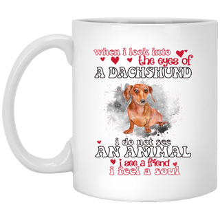 Nice Dachshund Mugs - When I Look Into The Eyes Of A Dachshund