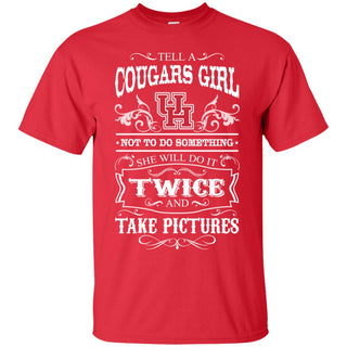 She Will Do It Twice And Take Pictures Houston Cougars Tshirt For Fan