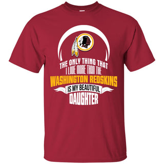 Only Thing Dad Loves His Daughter Fan Washington Redskins Tshirt