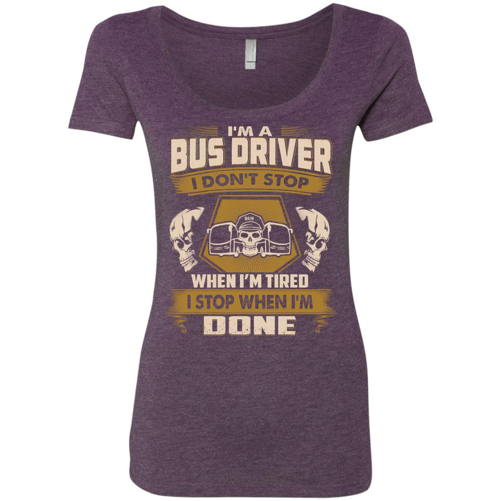Bus Driver T Shirt - I Don't Stop When I'm Tired