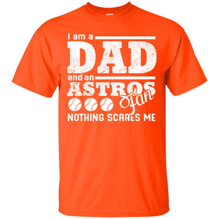 I Am A Dad And A Fan Nothing Scares Me Houston Astros Tshirt