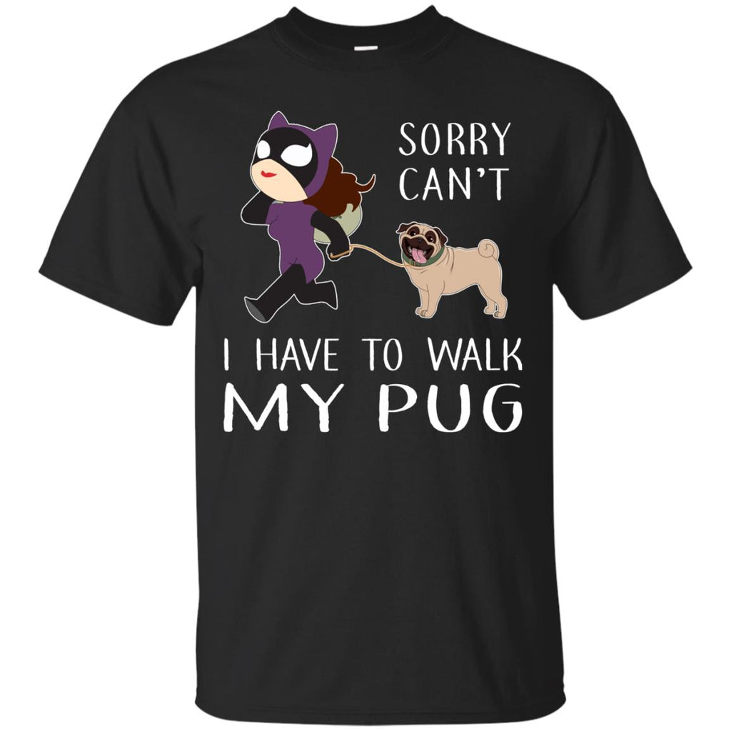 Sorry Can't I Have To Walk My Pug Tshirt for Puppy Lover