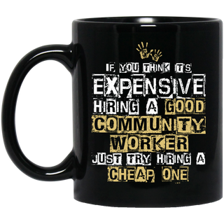 It's Expensive Hiring A Good Community Worker Mugs