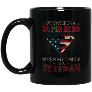 Nice Veteran Mugs - Who Need A Super Hero When My Uncle Is Veteran