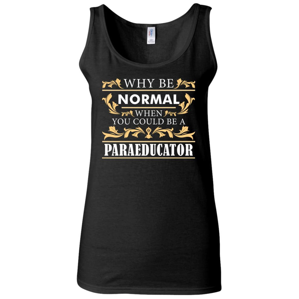 Why Be Normal When You Could Be A Paraeducator Tee Shirt