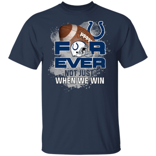 For Ever Not Just When We Win Indianapolis Colts Shirt