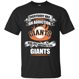 Everybody Has An Addiction Mine Just Happens To Be San Francisco Giants Tshirt