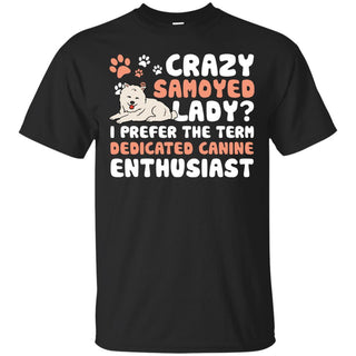 Crazy Samoyed Lady I Prefer The Term Dedicated Canine Enthusiast