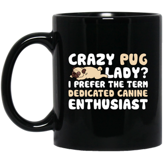 Crazy Pug Lady I Prefer The Term Dedicated Canine Enthusiast