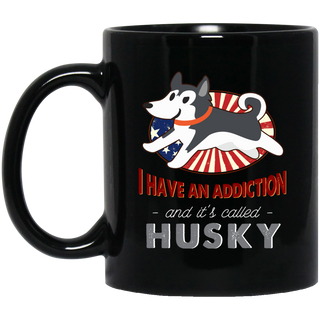 I Have An Addiction And It's Called Husky Mugs